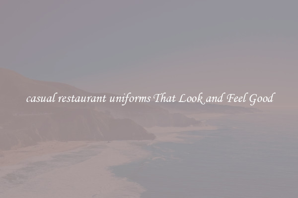 casual restaurant uniforms That Look and Feel Good