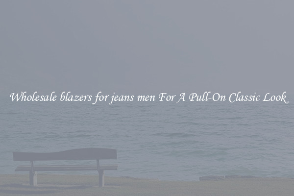 Wholesale blazers for jeans men For A Pull-On Classic Look