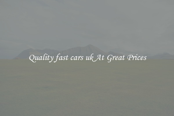 Quality fast cars uk At Great Prices