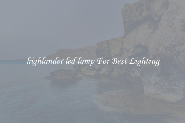 highlander led lamp For Best Lighting