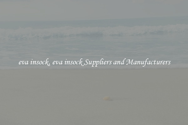 eva insock, eva insock Suppliers and Manufacturers