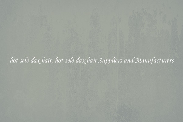 hot sele dax hair, hot sele dax hair Suppliers and Manufacturers