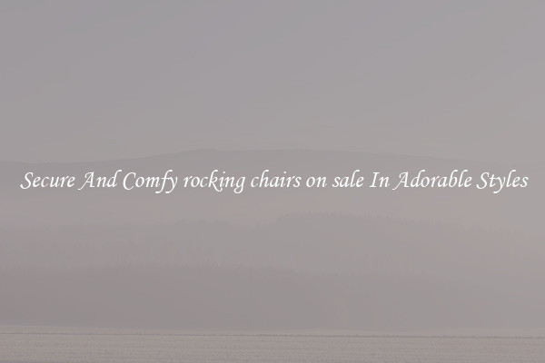 Secure And Comfy rocking chairs on sale In Adorable Styles