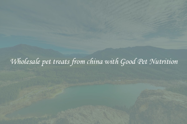 Wholesale pet treats from china with Good Pet Nutrition