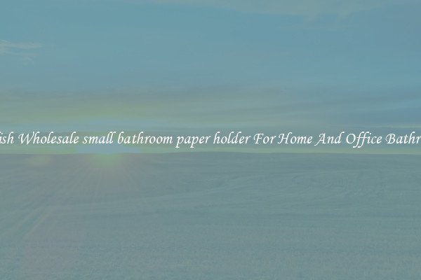 Stylish Wholesale small bathroom paper holder For Home And Office Bathrooms