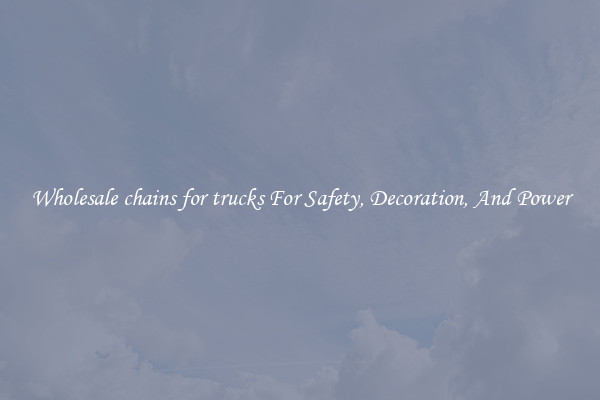 Wholesale chains for trucks For Safety, Decoration, And Power