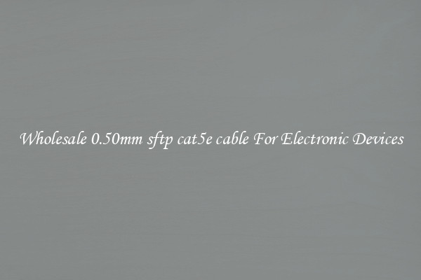 Wholesale 0.50mm sftp cat5e cable For Electronic Devices
