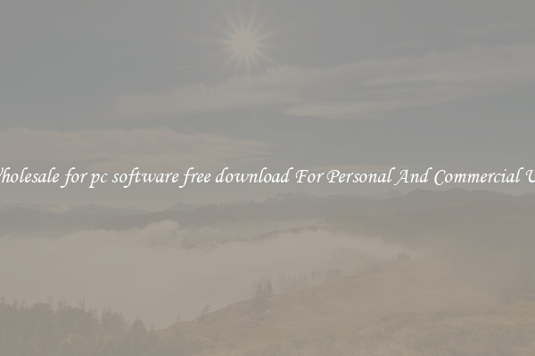 Wholesale for pc software free download For Personal And Commercial Use
