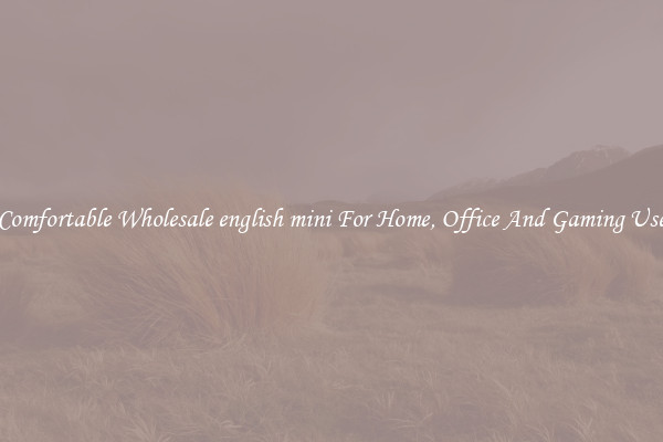 Comfortable Wholesale english mini For Home, Office And Gaming Use