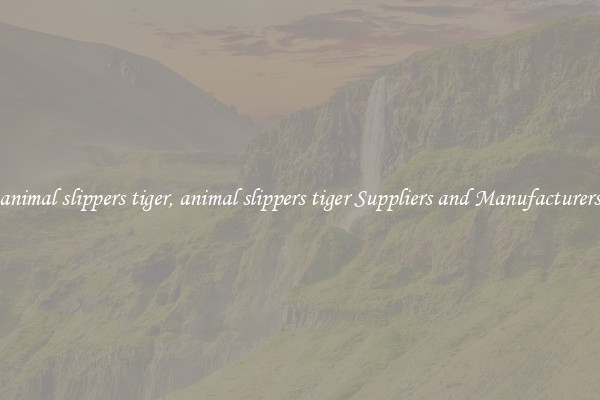 animal slippers tiger, animal slippers tiger Suppliers and Manufacturers