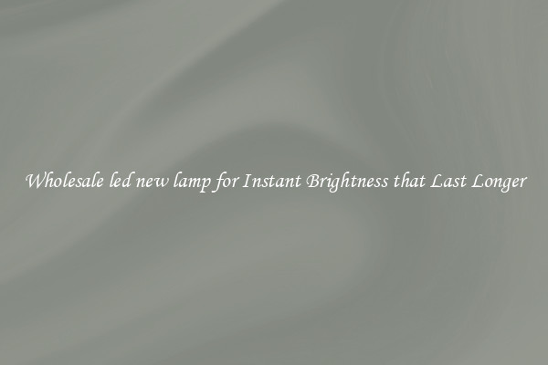 Wholesale led new lamp for Instant Brightness that Last Longer