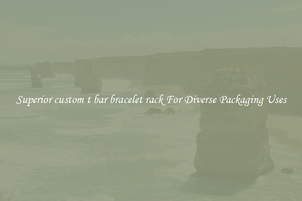 Superior custom t bar bracelet rack For Diverse Packaging Uses
