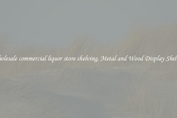 Wholesale commercial liquor store shelving, Metal and Wood Display Shelves 