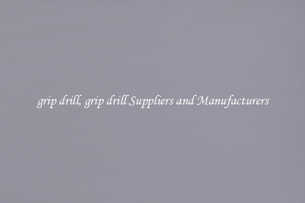 grip drill, grip drill Suppliers and Manufacturers