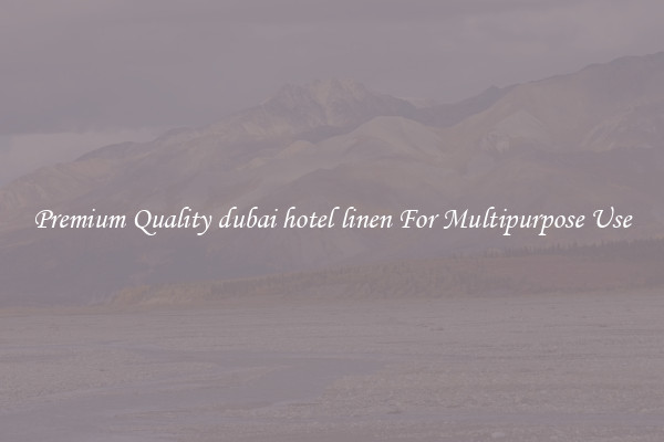 Premium Quality dubai hotel linen For Multipurpose Use