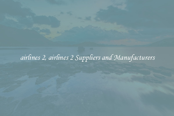airlines 2, airlines 2 Suppliers and Manufacturers