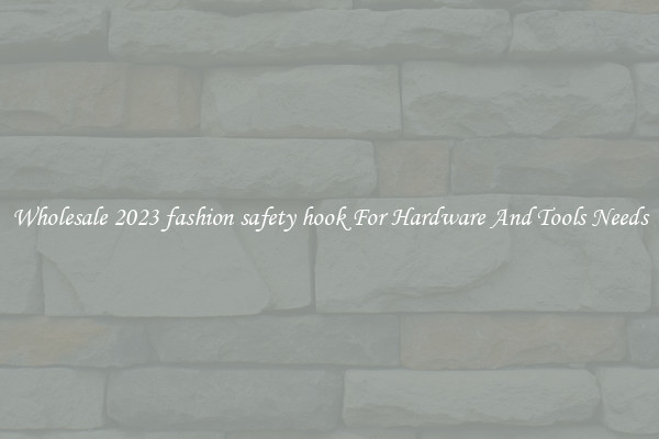 Wholesale 2023 fashion safety hook For Hardware And Tools Needs