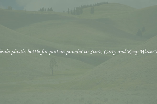 Wholesale plastic bottle for protein powder to Store, Carry and Keep Water Handy