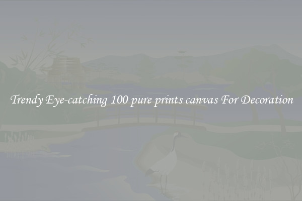 Trendy Eye-catching 100 pure prints canvas For Decoration
