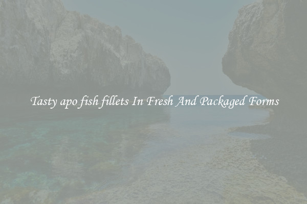 Tasty apo fish fillets In Fresh And Packaged Forms