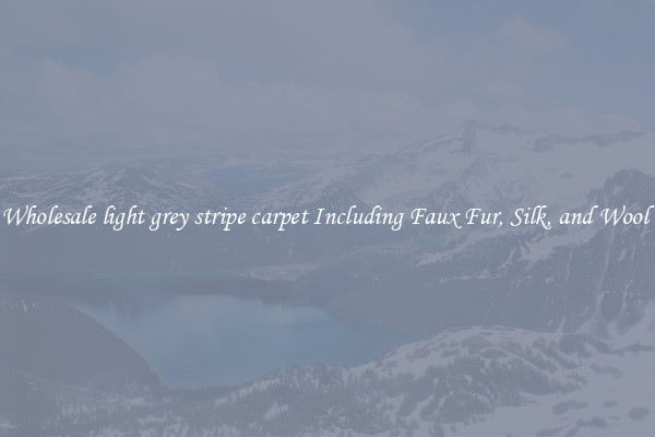 Wholesale light grey stripe carpet Including Faux Fur, Silk, and Wool 