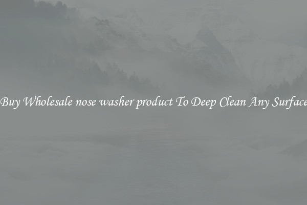Buy Wholesale nose washer product To Deep Clean Any Surface