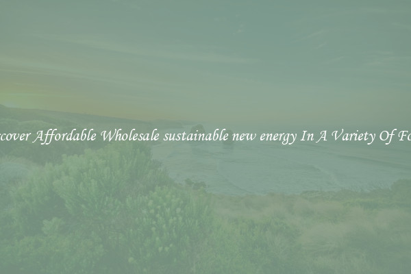 Discover Affordable Wholesale sustainable new energy In A Variety Of Forms