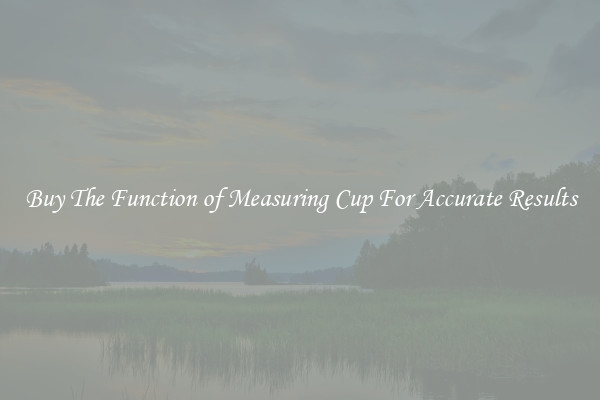 Buy The Function of Measuring Cup For Accurate Results