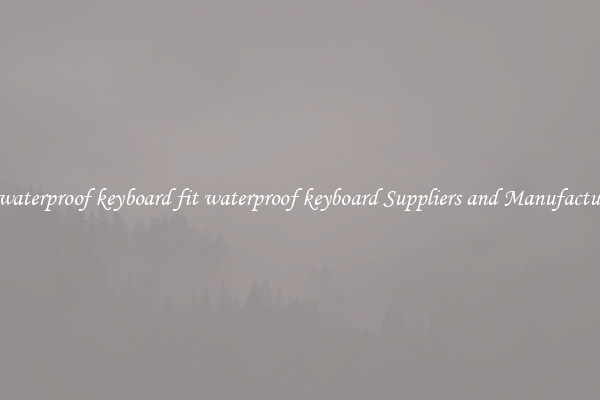 fit waterproof keyboard fit waterproof keyboard Suppliers and Manufacturers