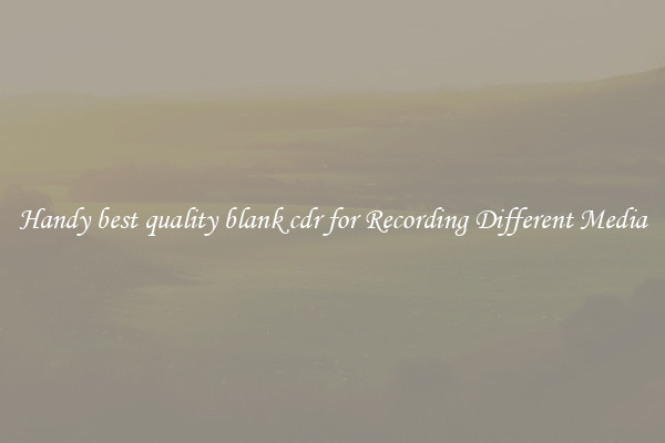 Handy best quality blank cdr for Recording Different Media