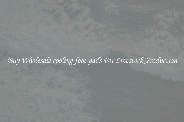 Buy Wholesale cooling foot pads For Livestock Production