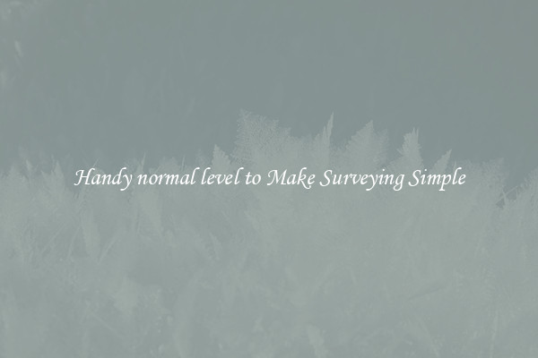 Handy normal level to Make Surveying Simple