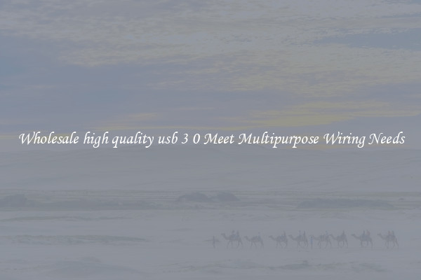 Wholesale high quality usb 3 0 Meet Multipurpose Wiring Needs
