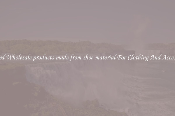 Rugged Wholesale products made from shoe material For Clothing And Accessories