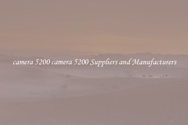 camera 5200 camera 5200 Suppliers and Manufacturers
