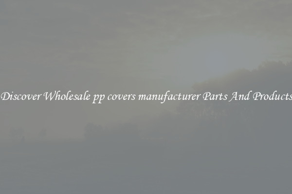 Discover Wholesale pp covers manufacturer Parts And Products