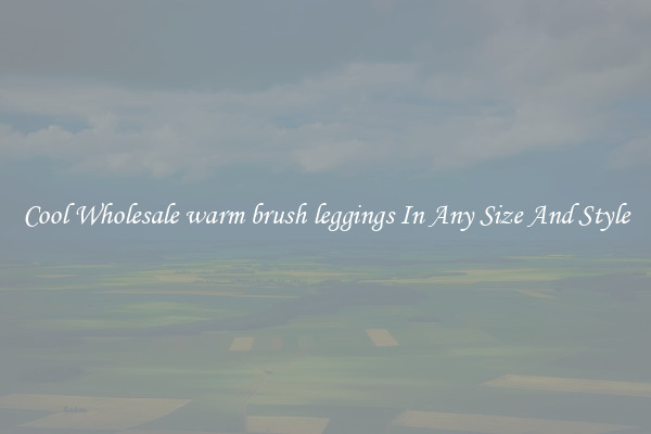 Cool Wholesale warm brush leggings In Any Size And Style