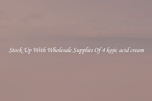 Stock Up With Wholesale Supplies Of 4 kojic acid cream