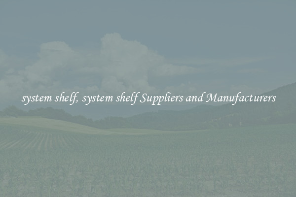 system shelf, system shelf Suppliers and Manufacturers