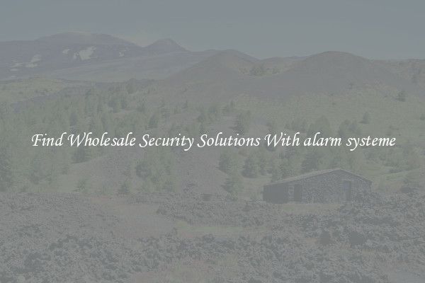 Find Wholesale Security Solutions With alarm systeme