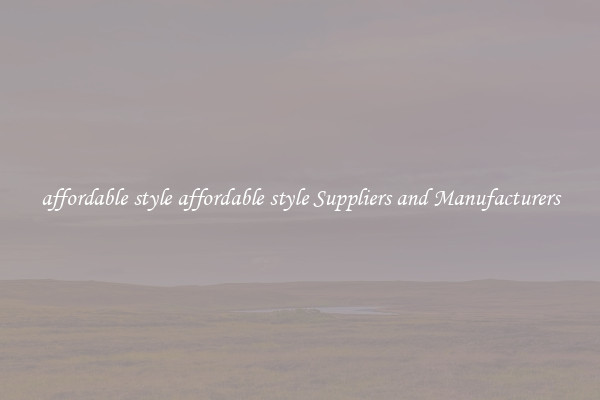affordable style affordable style Suppliers and Manufacturers