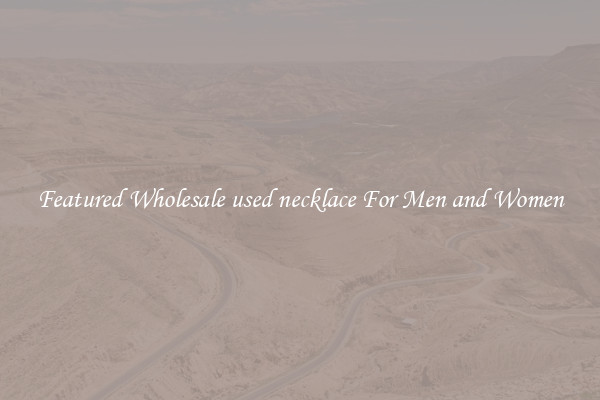 Featured Wholesale used necklace For Men and Women