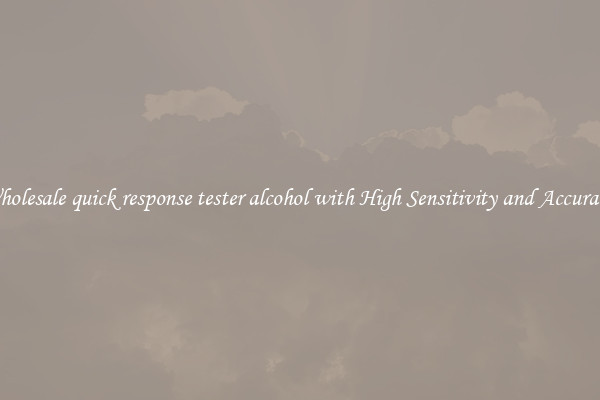 Wholesale quick response tester alcohol with High Sensitivity and Accuracy 