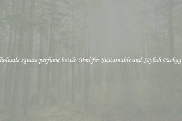 Wholesale square perfume bottle 50ml for Sustainable and Stylish Packaging