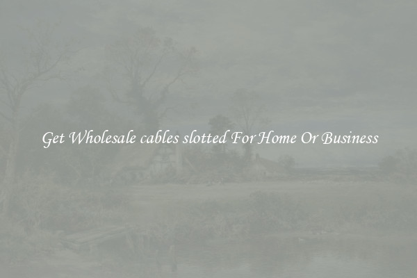 Get Wholesale cables slotted For Home Or Business