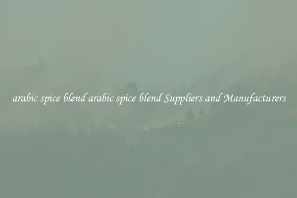 arabic spice blend arabic spice blend Suppliers and Manufacturers