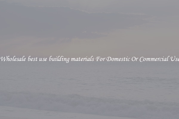 Wholesale best use building materials For Domestic Or Commercial Use