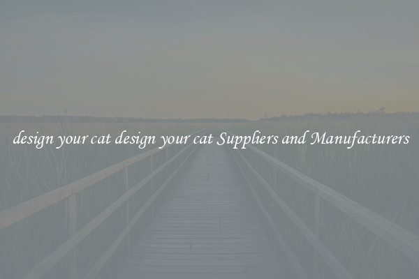 design your cat design your cat Suppliers and Manufacturers