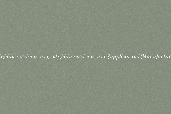 ddp/ddu service to usa, ddp/ddu service to usa Suppliers and Manufacturers