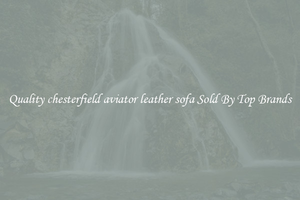 Quality chesterfield aviator leather sofa Sold By Top Brands